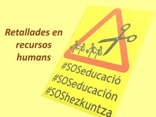 Retallades en
  recursos
  humans
 