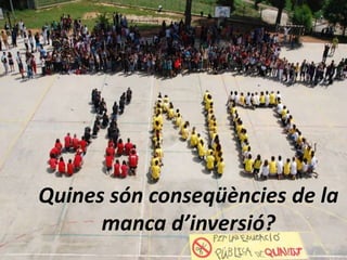 Quines són conseqüències de la
      manca d’inversió?
 