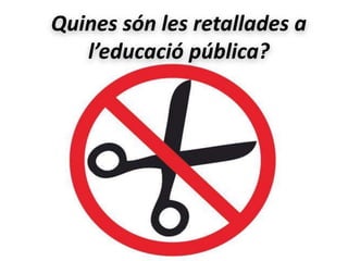 Quines són les retallades a
   l’educació pública?
 