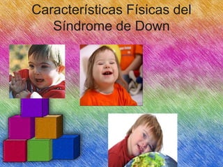Características Físicas del
Síndrome de Down

 