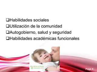 Page 4
Habilidades sociales
Utilización de la comunidad
Autogobierno, salud y seguridad
Habilidades académicas funcionales
 