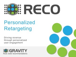 Personalized 
Retargeting 
Driving revenue 
through personalized 
user engagement 
 