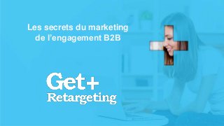 v
Les secrets du marketing
de l’engagement B2B
 