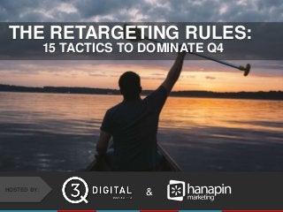 #thinkppc
&HOSTED BY:
THE RETARGETING RULES:
15 TACTICS TO DOMINATE Q4
 