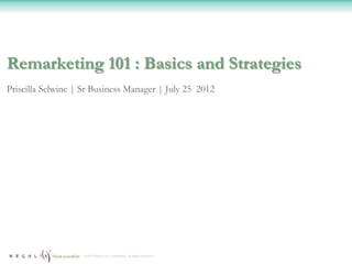 Remarketing 101 : Basics and Strategies
Priscilla Selwine | Sr Business Manager | July 25 2012




                    © 2012 Regalix Inc. Confidential, All Rights Reserved
 