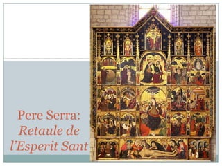 Pere Serra:
Retaule de
l’Esperit Sant

 