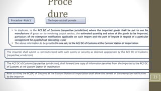 Procedure - Rule 5 The importer shall provide
• In duplicate, to the AC/ DC of Customs (respective jurisdiction) where the...