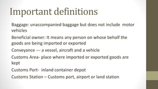 Important definitions
Baggage: unaccompanied baggage but does not include motor
vehicles
Beneficial owner: It means any pe...