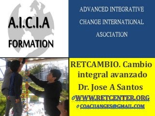 RETCAMBIO. Cambio
integral avanzado
Dr. Jose A Santos
 