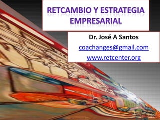Dr. José A Santos
coachanges@gmail.com
www.retcenter.org
 