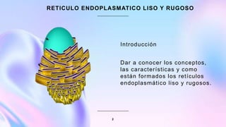 Liso Y Rugoso Retículo endoplasmático liso y rugoso.pptx