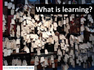 What is learning?
 
