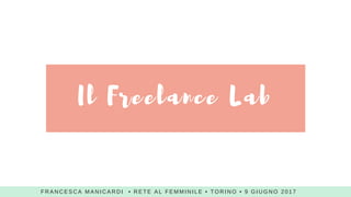 Vademecum per wannabe Freelancer, Rete al femminile di Torino, 9 giugno 2017 Slide 5
