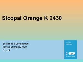 Sustainable Development Sicopal Orange K 2430 P.O. 82 Sicopal Orange K 2430 