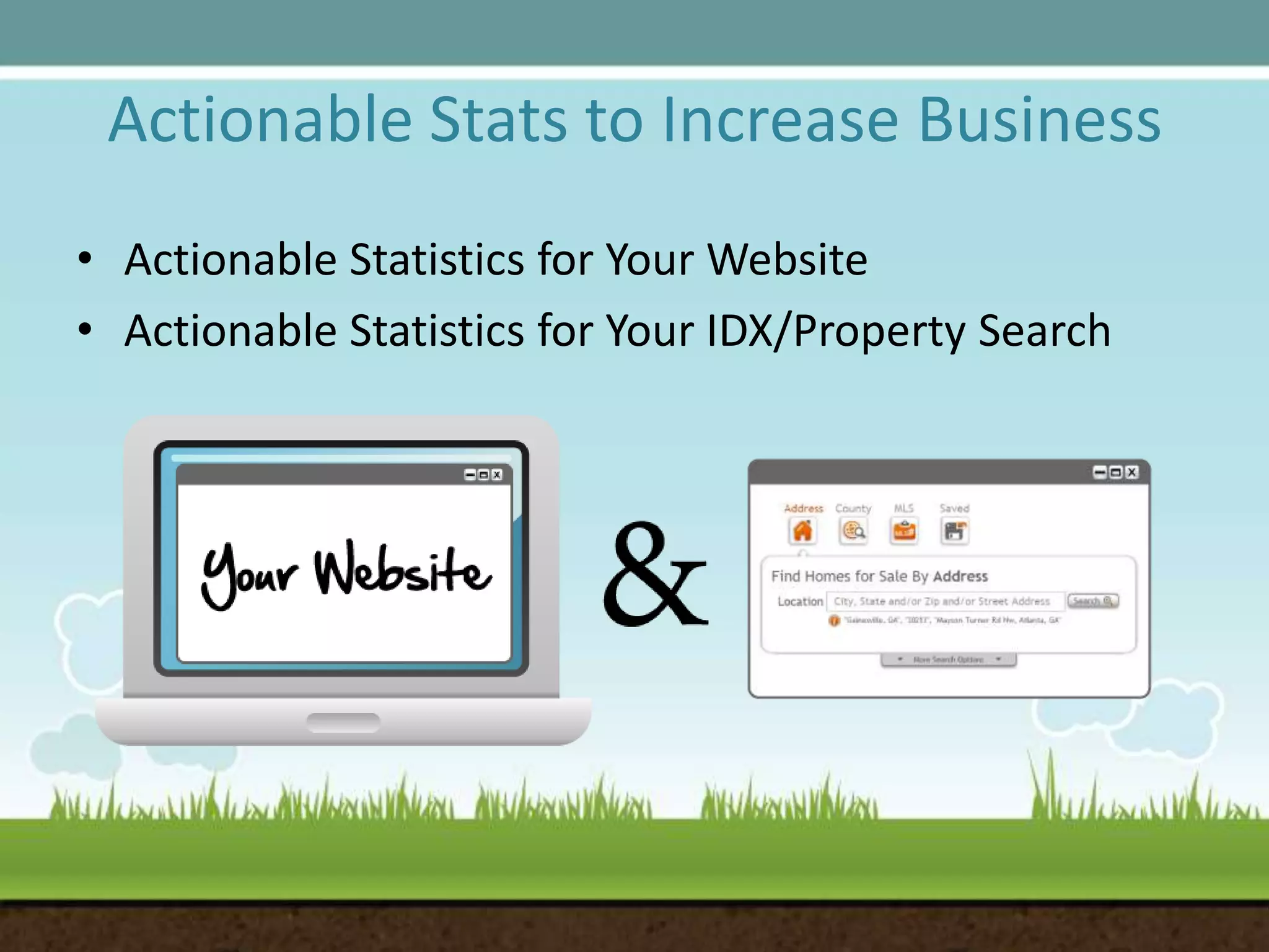 Actionable Stats to Increase BusinessActionable Statistics for Your WebsiteActionable Statistics for Your IDX/Property Search