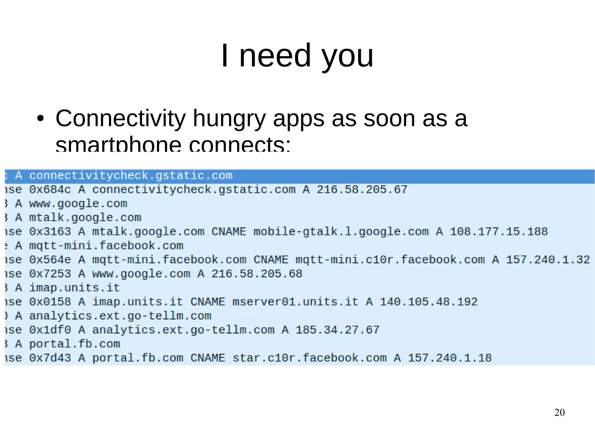 20
I need you
● Connectivity hungry apps as soon as a
smartphone connects:
 