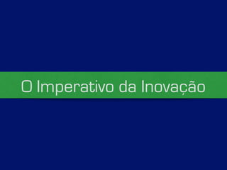 O Imperativo da Inovação 
 