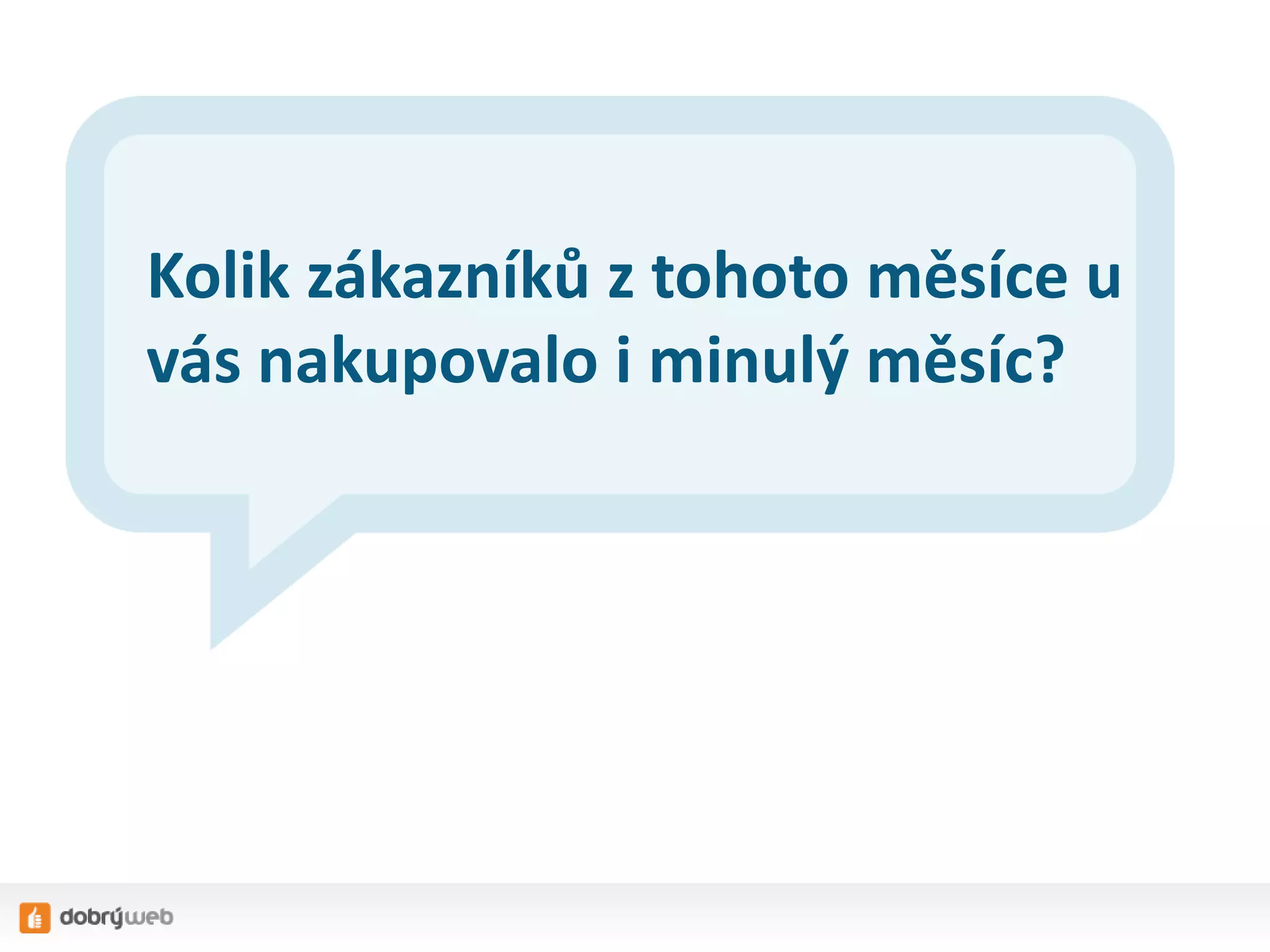 Kolik zákazníků z tohoto měsíce u
vás nakupovalo i minulý měsíc?

 