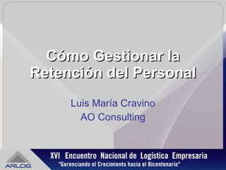 Cómo Gestionar la Retención del Personal Luis María Cravino AO Consulting 