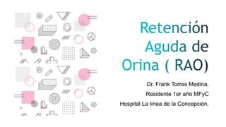 Dr. Frank Torres Medina.
Residente 1er año MFyC
Hospital La línea de la Concepción.
 