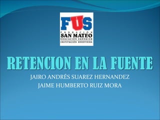JAIRO ANDRÉS SUAREZ HERNANDEZ JAIME HUMBERTO RUIZ MORA 