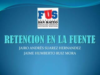 JAIRO ANDRÉS SUAREZ HERNANDEZ
   JAIME HUMBERTO RUIZ MORA
 