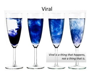 Viral Viral is a thing that happens, not a thing that is. 
