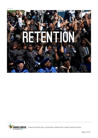 retention

Created with Haiku Deck, presentation software that's simple, beautiful and fun.
page 1 of 10

 