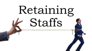 Retaining
Staffs
 