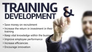 • Save money on recruitment
• Increase the return in investment in their
training
• Keep vital knowledge within the business
• Improve employee performance
• Increase efficiencies
• Encourage innovation
 