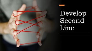 Develop
Second
Line
 