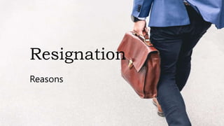 Resignation
Reasons
 