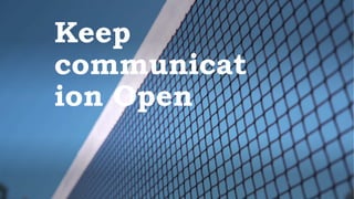 Keep
communicat
ion Open
 