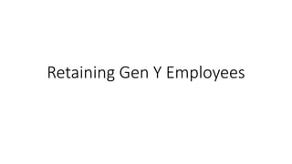 Retaining Gen Y Employees
 
