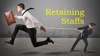 Retaining
Staffs
 