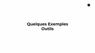 Quelques Exemples
Outils
 