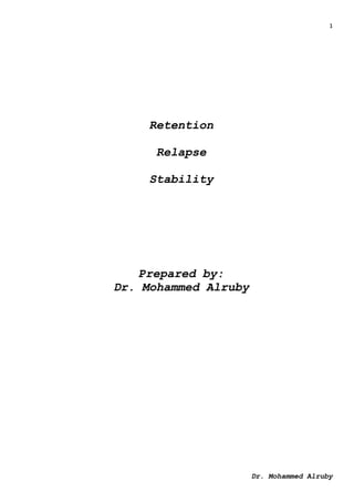 1
Dr. Mohammed Alruby
Retention
Relapse
Stability
Prepared by:
Dr. Mohammed Alruby
 
