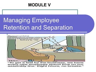 MODULE V

Managing Employee
Retention and Separation

 