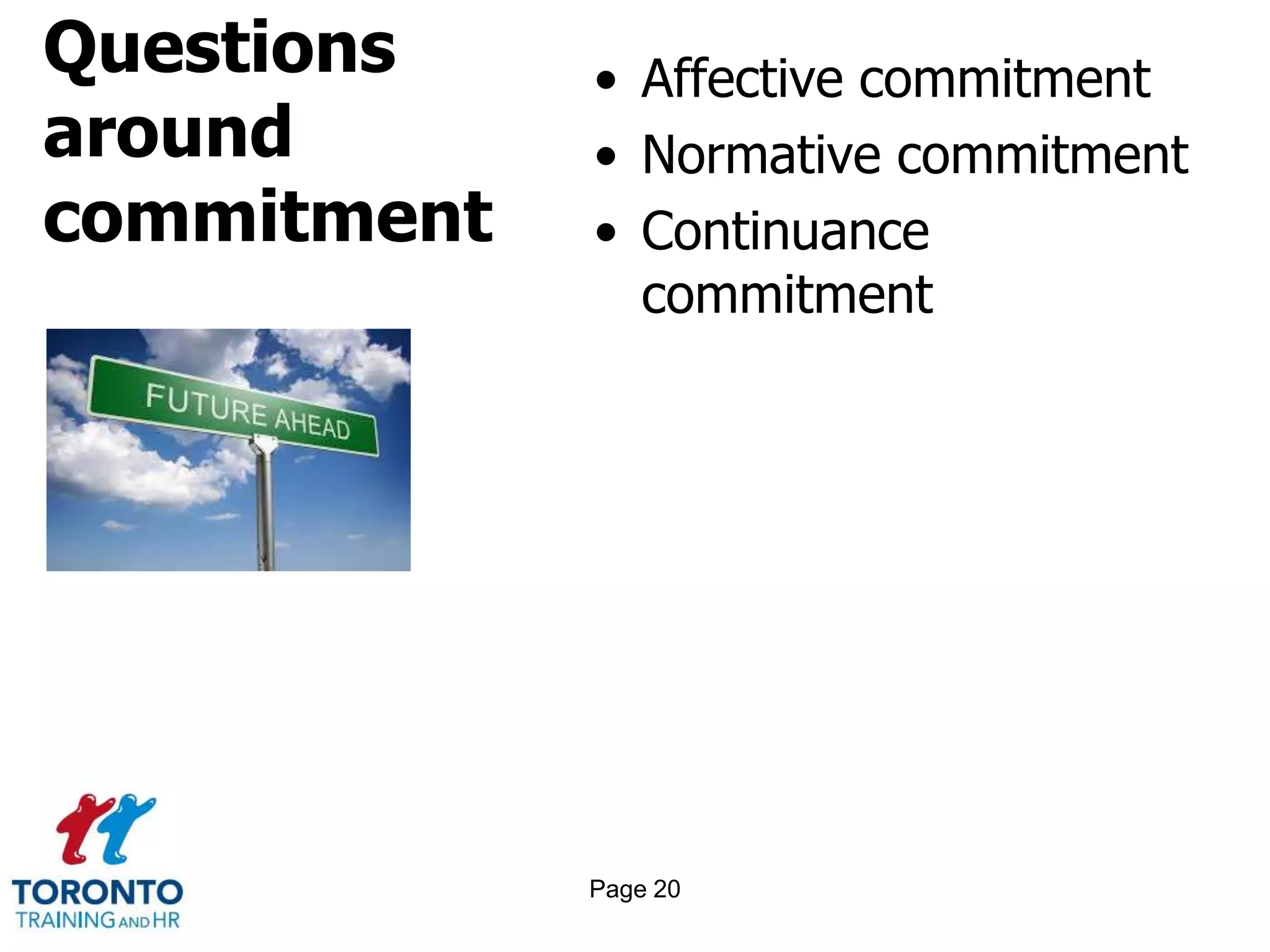 Questions
around
commitment
• Affective commitment
• Normative commitment
• Continuance
commitment
Page 20
 