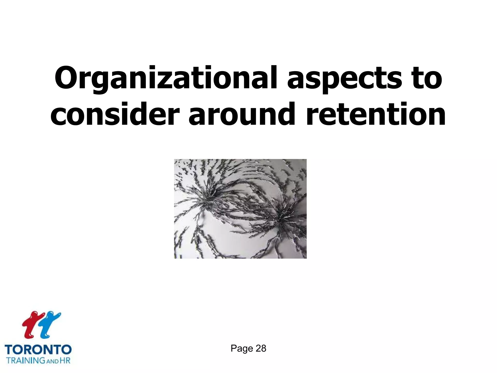 Page 28
Organizational aspects to
consider around retention
 