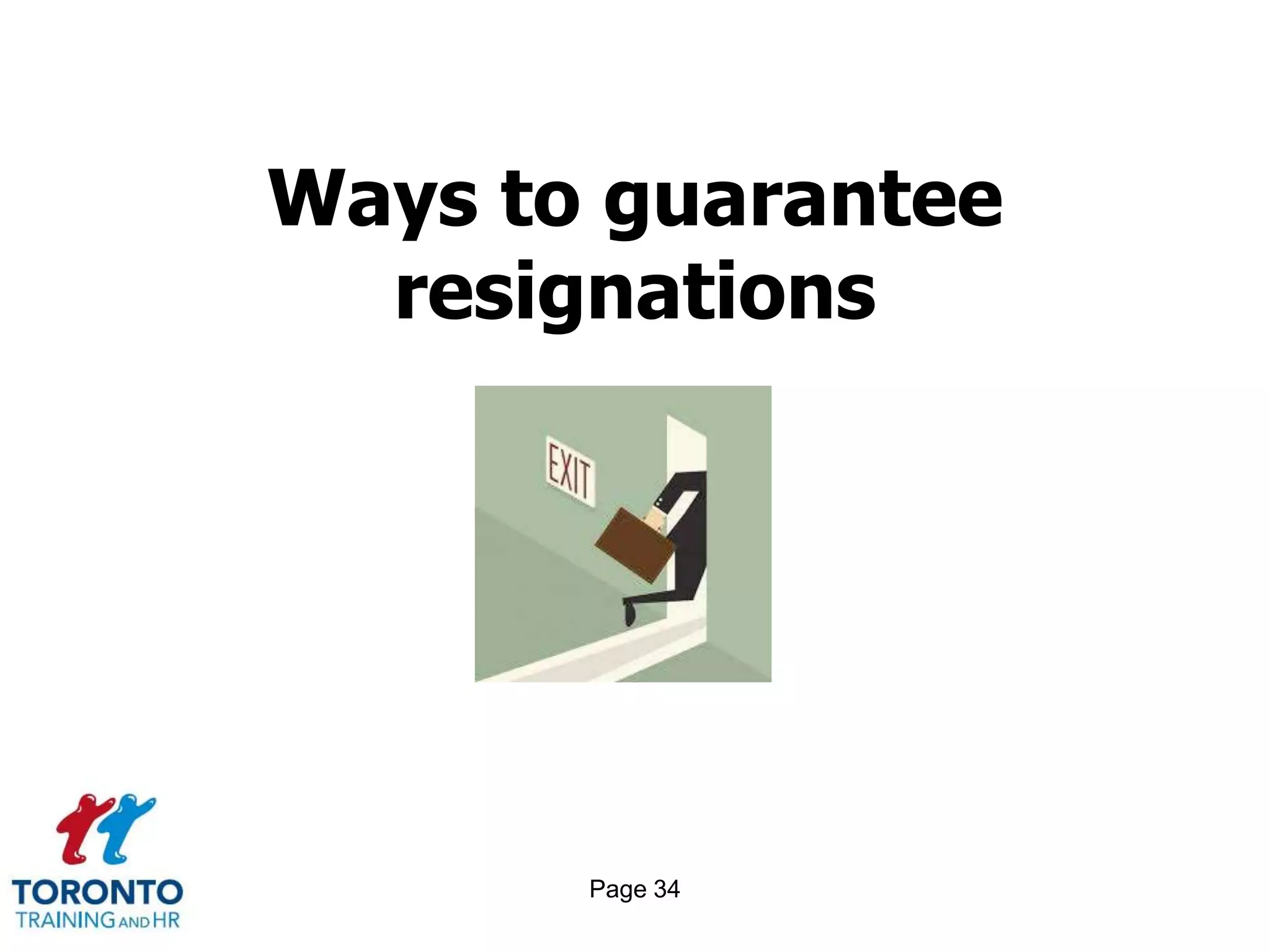 Page 34
Ways to guarantee
resignations
 