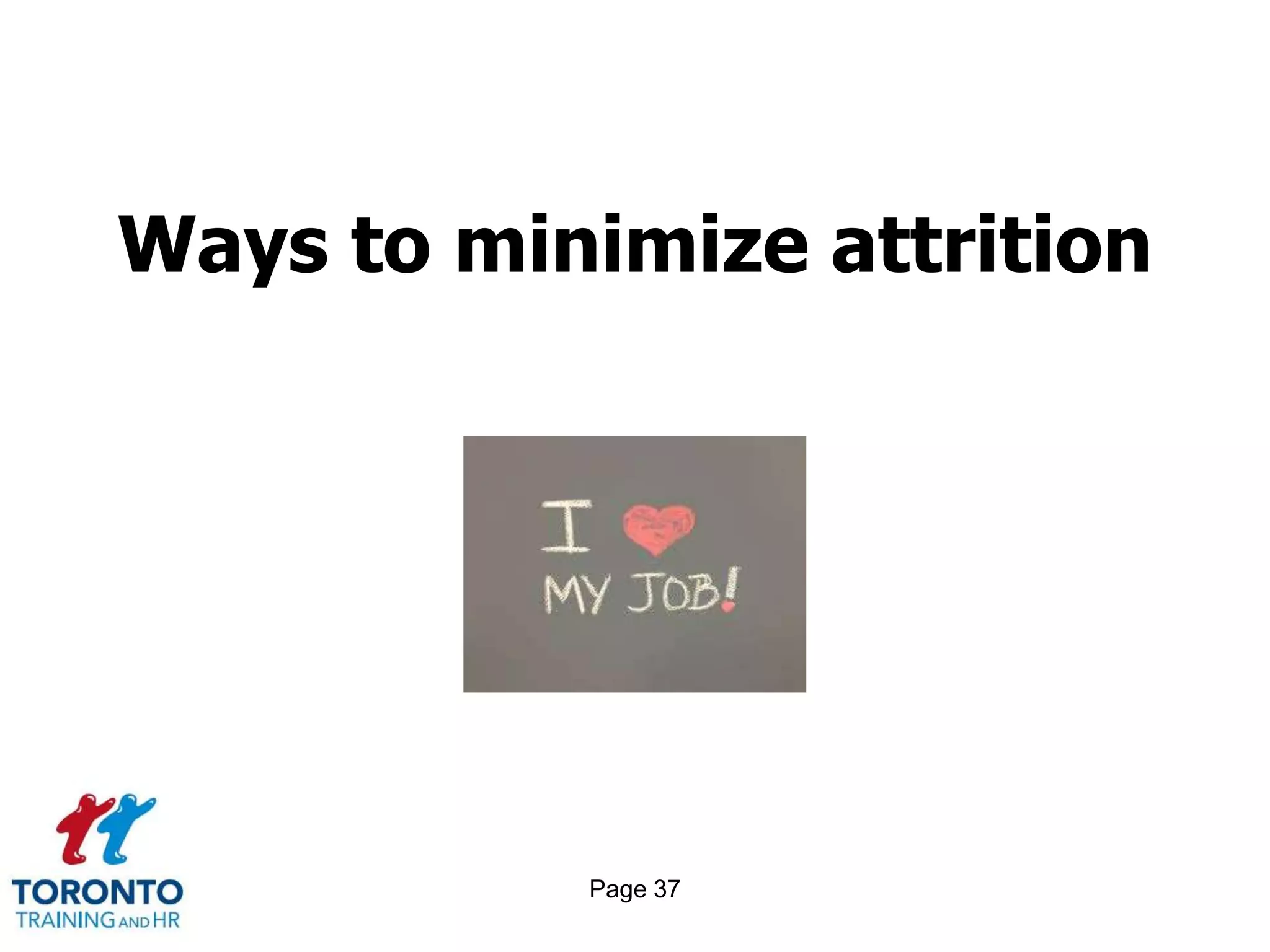 Page 37
Ways to minimize attrition
 