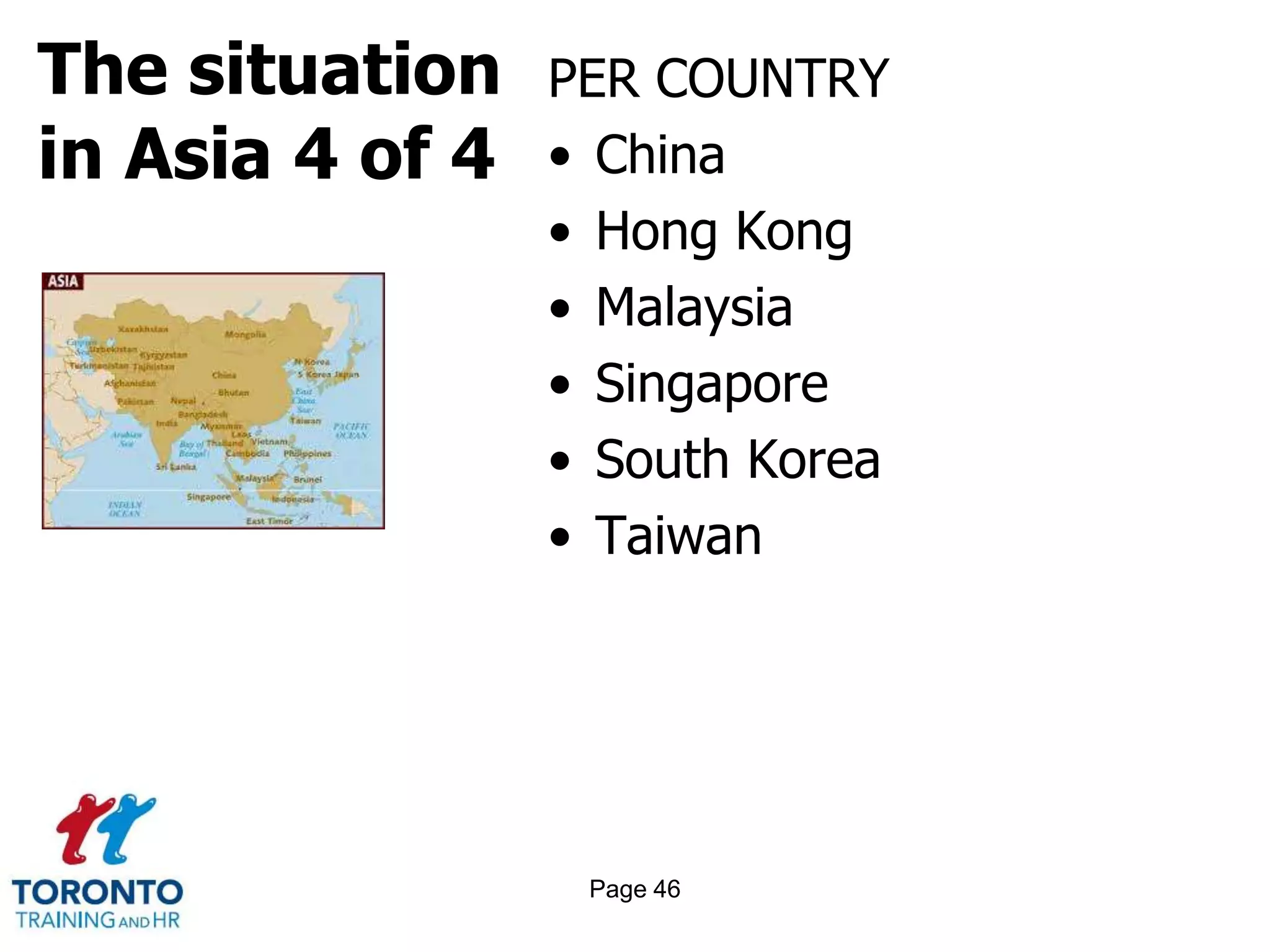 The situation
in Asia 4 of 4
PER COUNTRY
• China
• Hong Kong
• Malaysia
• Singapore
• South Korea
• Taiwan
Page 46
 