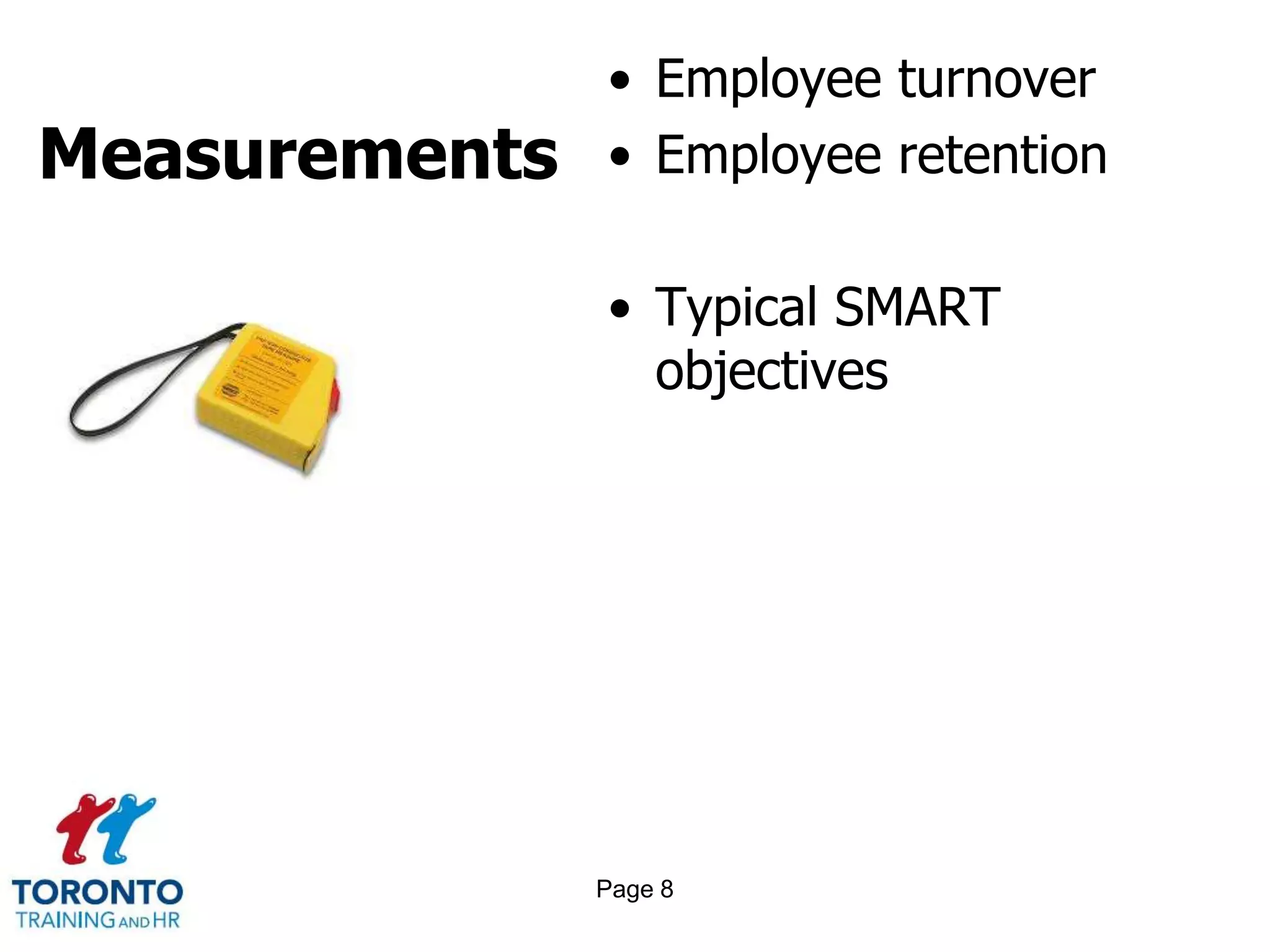 Measurements
• Employee turnover
• Employee retention
• Typical SMART
objectives
Page 8
 