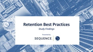 Retention Best Practices
Study Findings
Presented by:
1
 