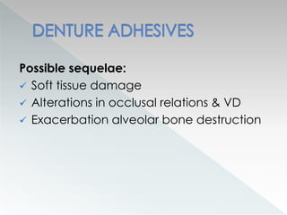 Possible sequelae:
 Soft tissue damage
 Alterations in occlusal relations & VD
 Exacerbation alveolar bone destruction
 