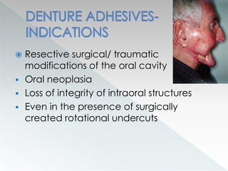  Resective surgical/ traumatic
modifications of the oral cavity
 Oral neoplasia
 Loss of integrity of intraoral structures
 Even in the presence of surgically
created rotational undercuts
 