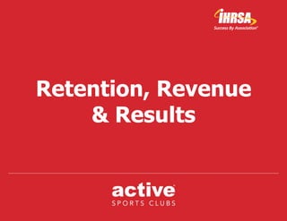 Click to edit Master title style
Retention, Revenue
& Results
 