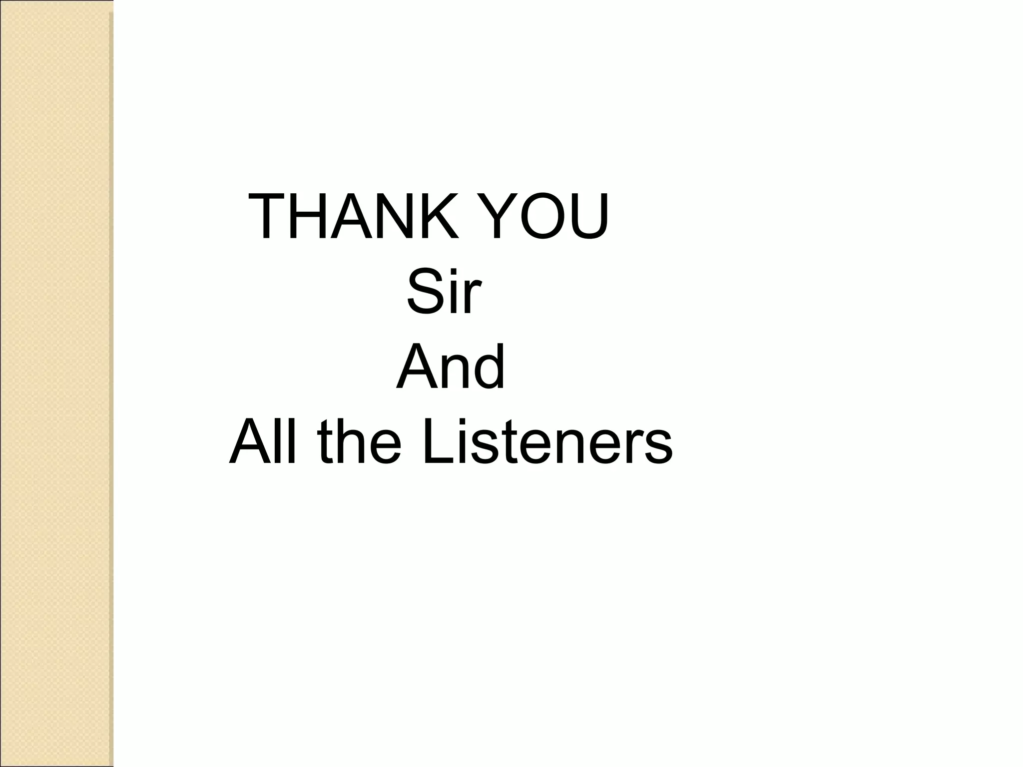 THANK YOU
       Sir
       And
All the Listeners
 