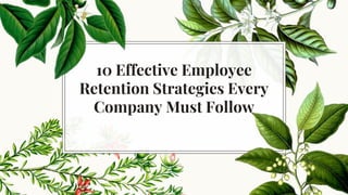 10 Effective Employee
Retention Strategies Every
Company Must Follow
 